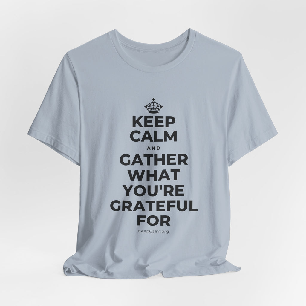 KEEP CALM AND GATHER WHAT YOU'RE GRATEFUL FOR T-Shirt (White–Asphalt)