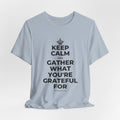 KEEP CALM AND GATHER WHAT YOU'RE GRATEFUL FOR T-Shirt (White–Asphalt)
