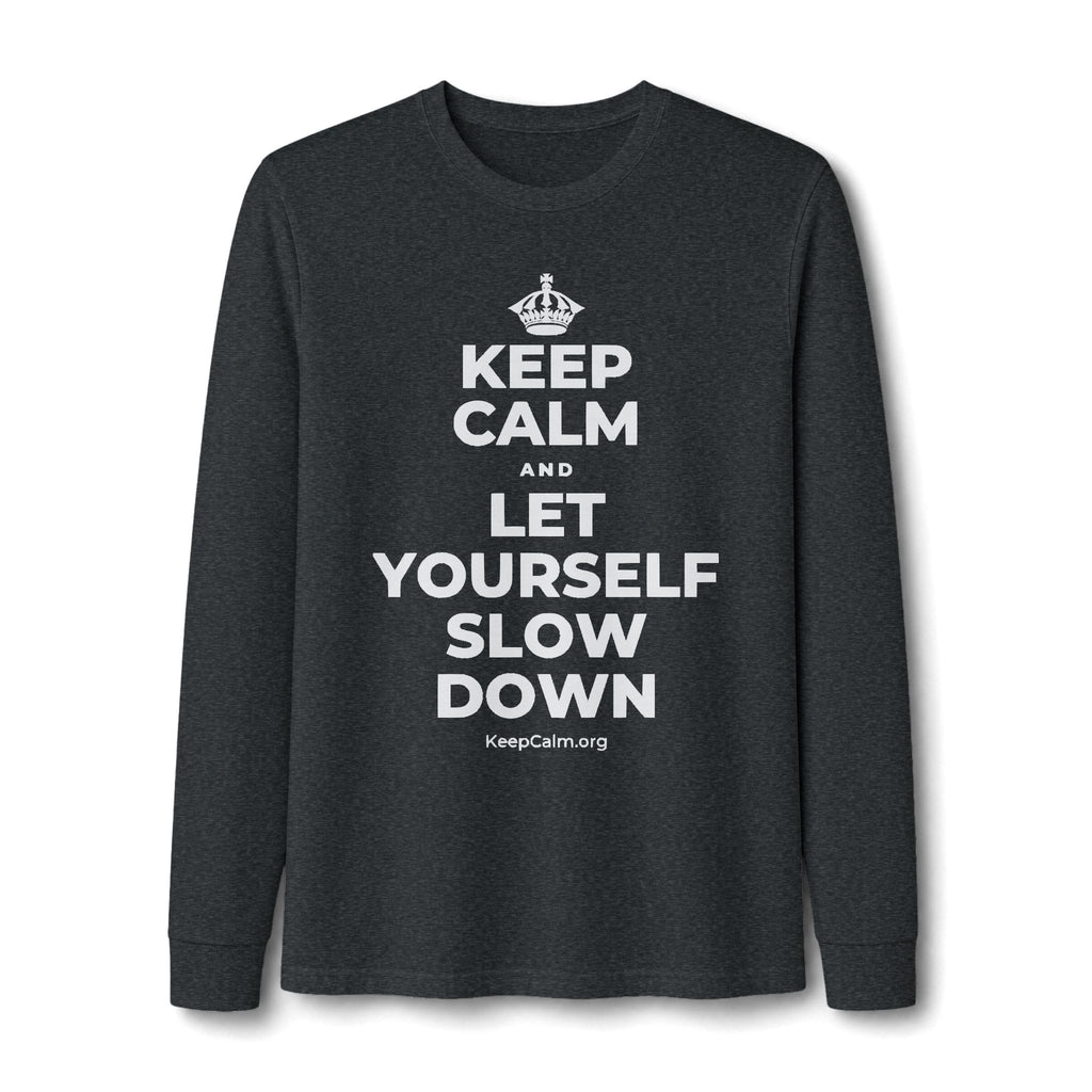 KEEP CALM AND LET YOURSELF SLOW DOWN Long Sleeve Tee