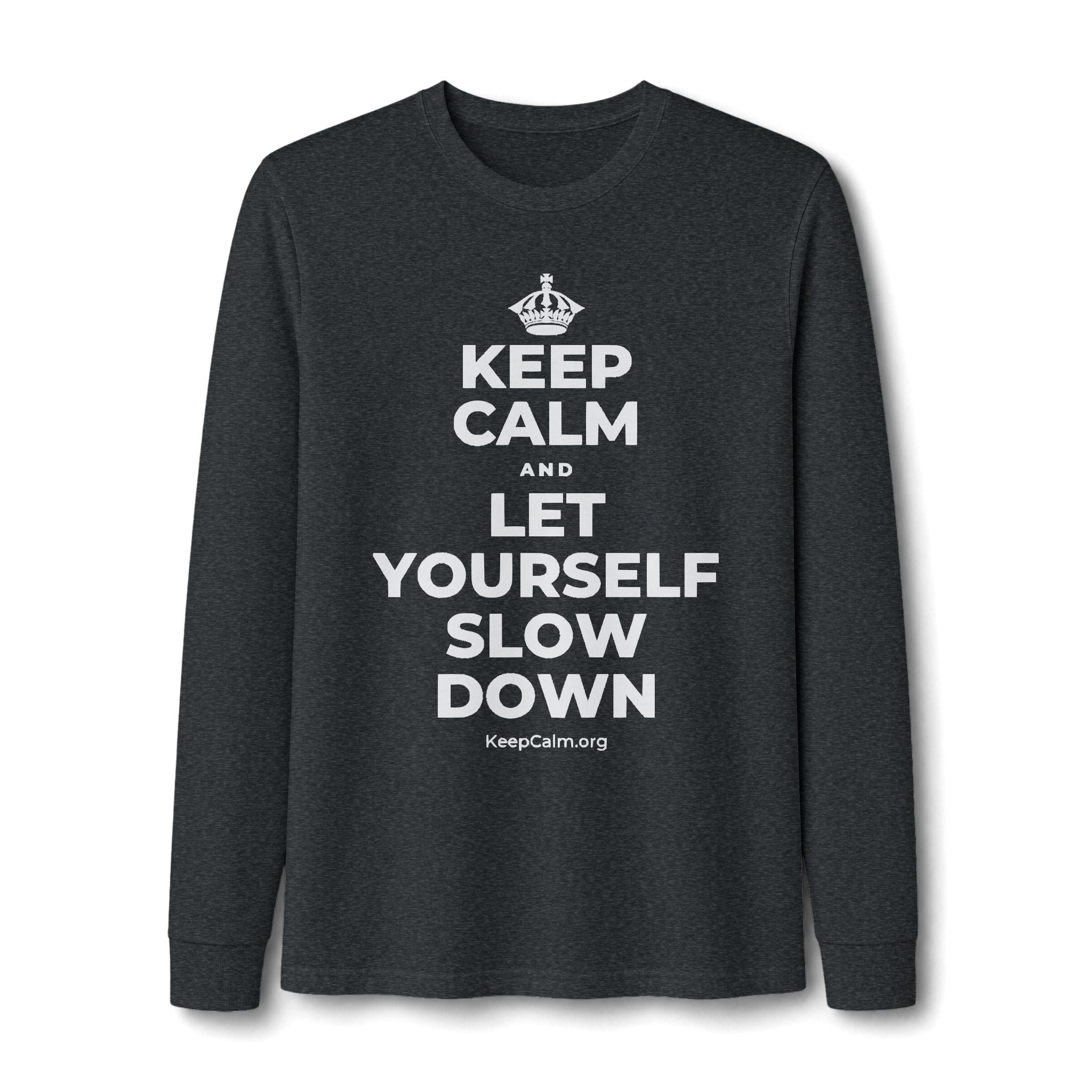 KEEP CALM AND LET YOURSELF SLOW DOWN Long Sleeve Tee