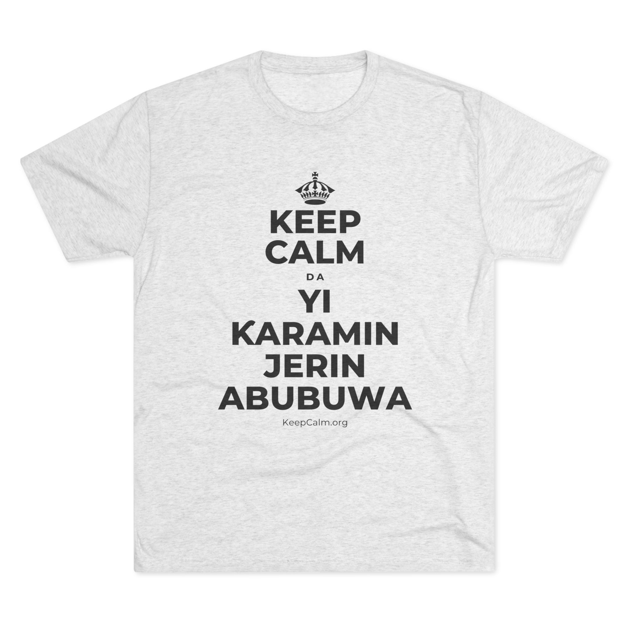 KEEP CALM DA YI ƘARAMIN JERIN ABUBUWA Tri-Blend Tee