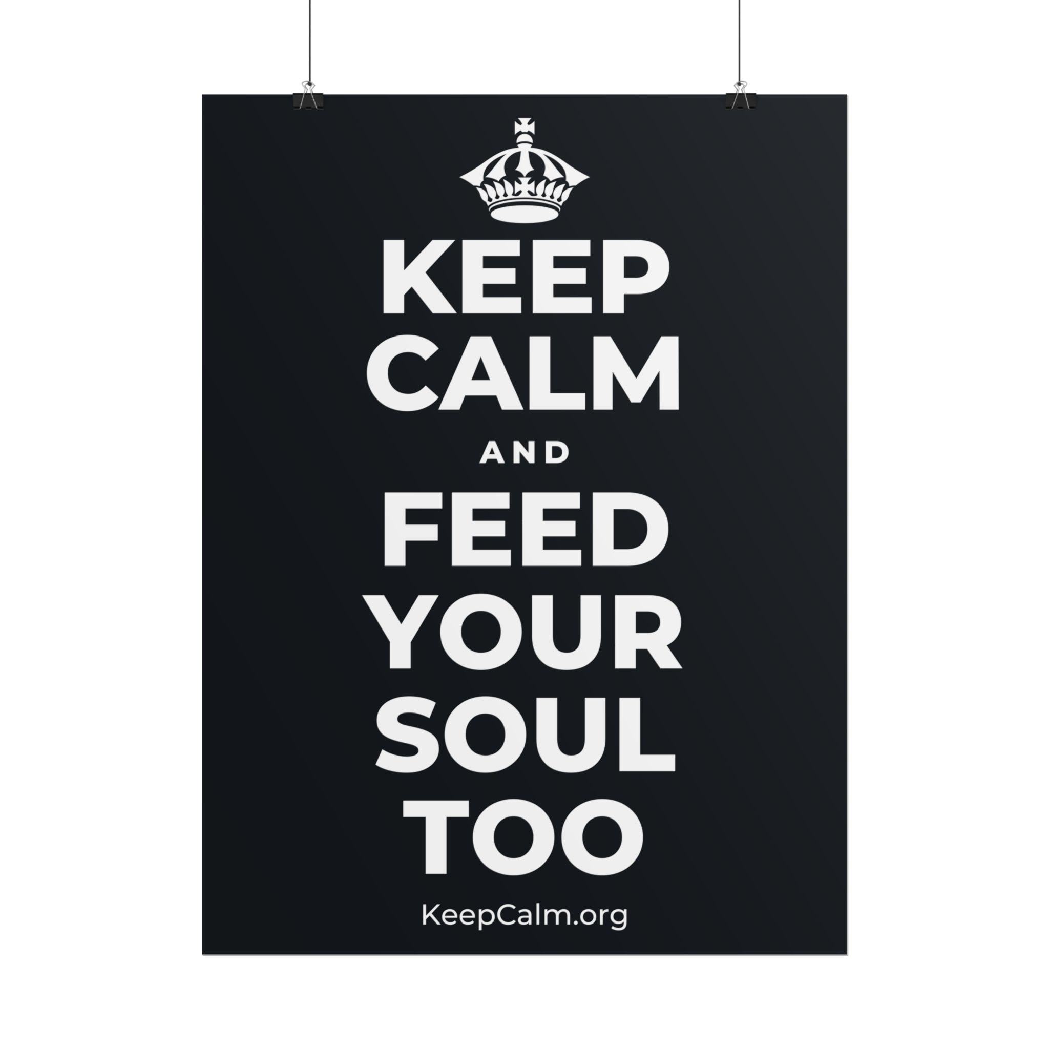 KEEP CALM AND FEED YOUR SOUL TOO Poster (Dark)