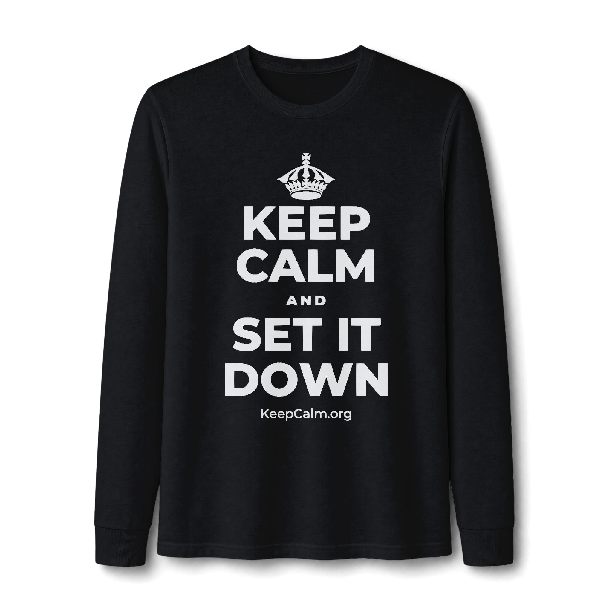 KEEP CALM AND SET IT DOWN Long Sleeve Tee