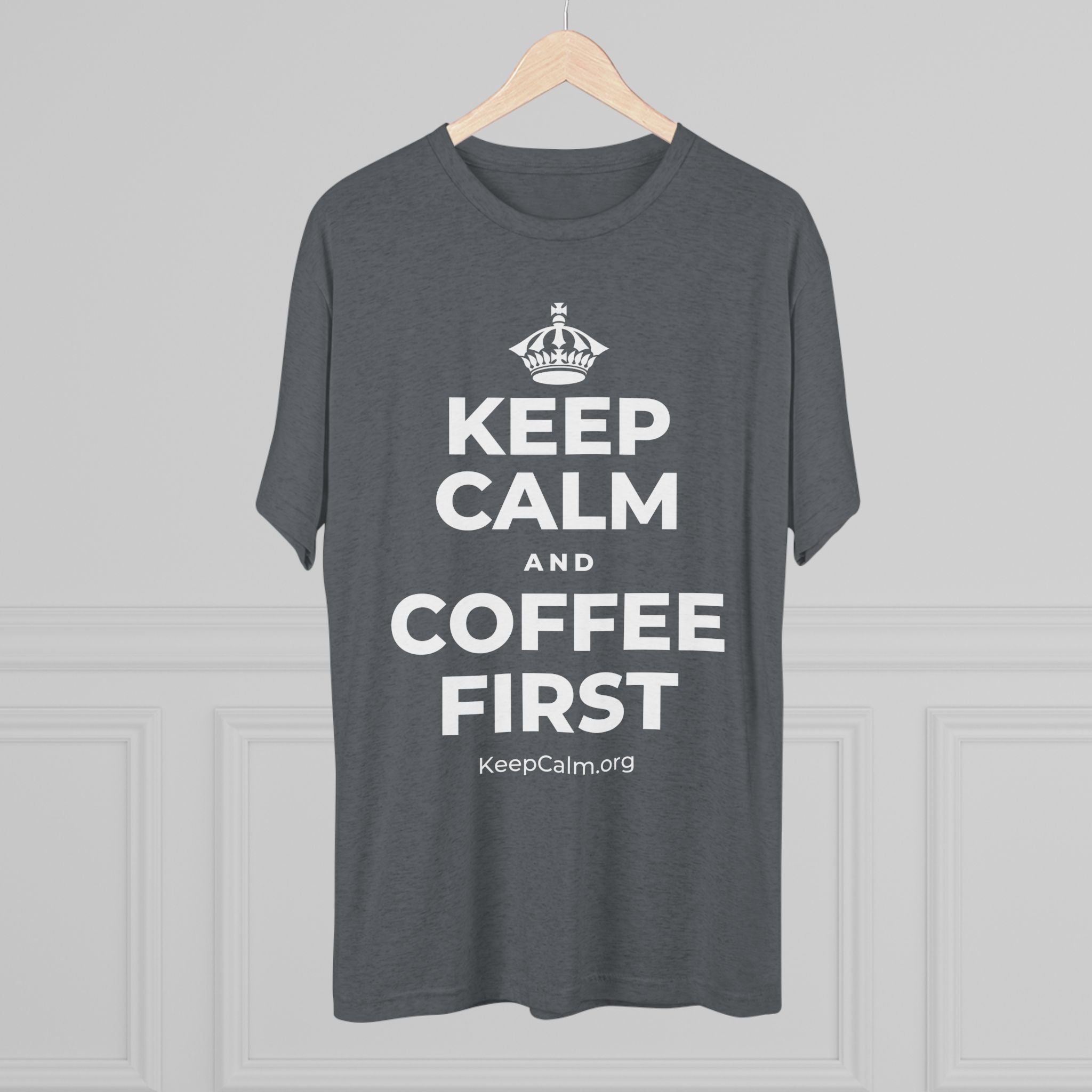 KEEP CALM AND COFFEE FIRST Tri-Blend Tee