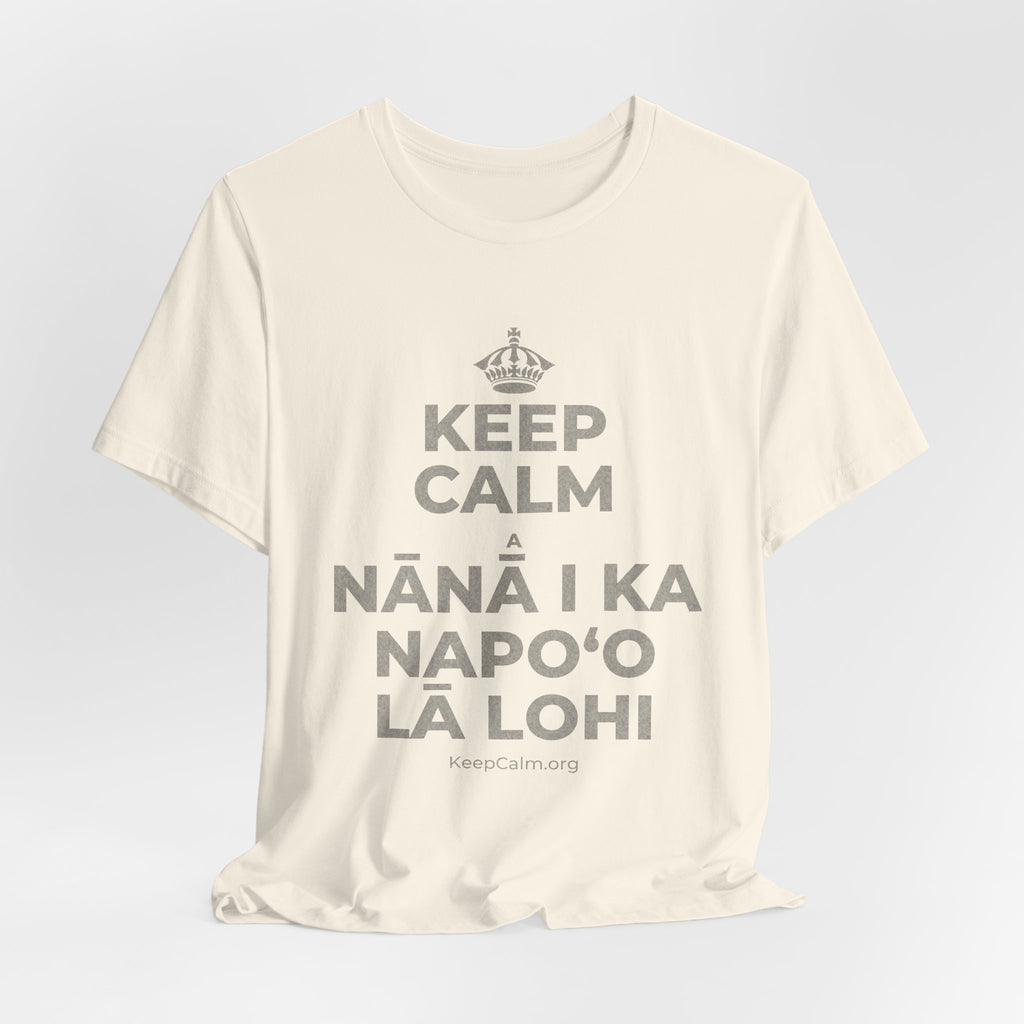 KEEP CALM A NĀNĀ I KA NAPOʻO LĀ LOHI T-Shirt (White–Asphalt)