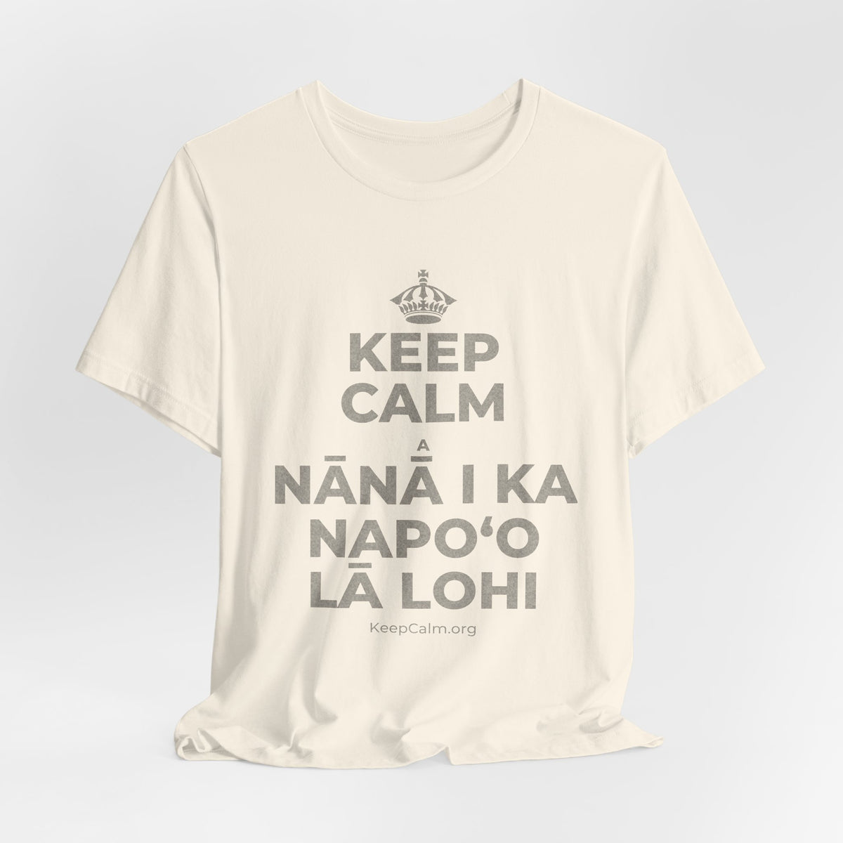 KEEP CALM A NĀNĀ I KA NAPOʻO LĀ LOHI T-Shirt (White–Asphalt)