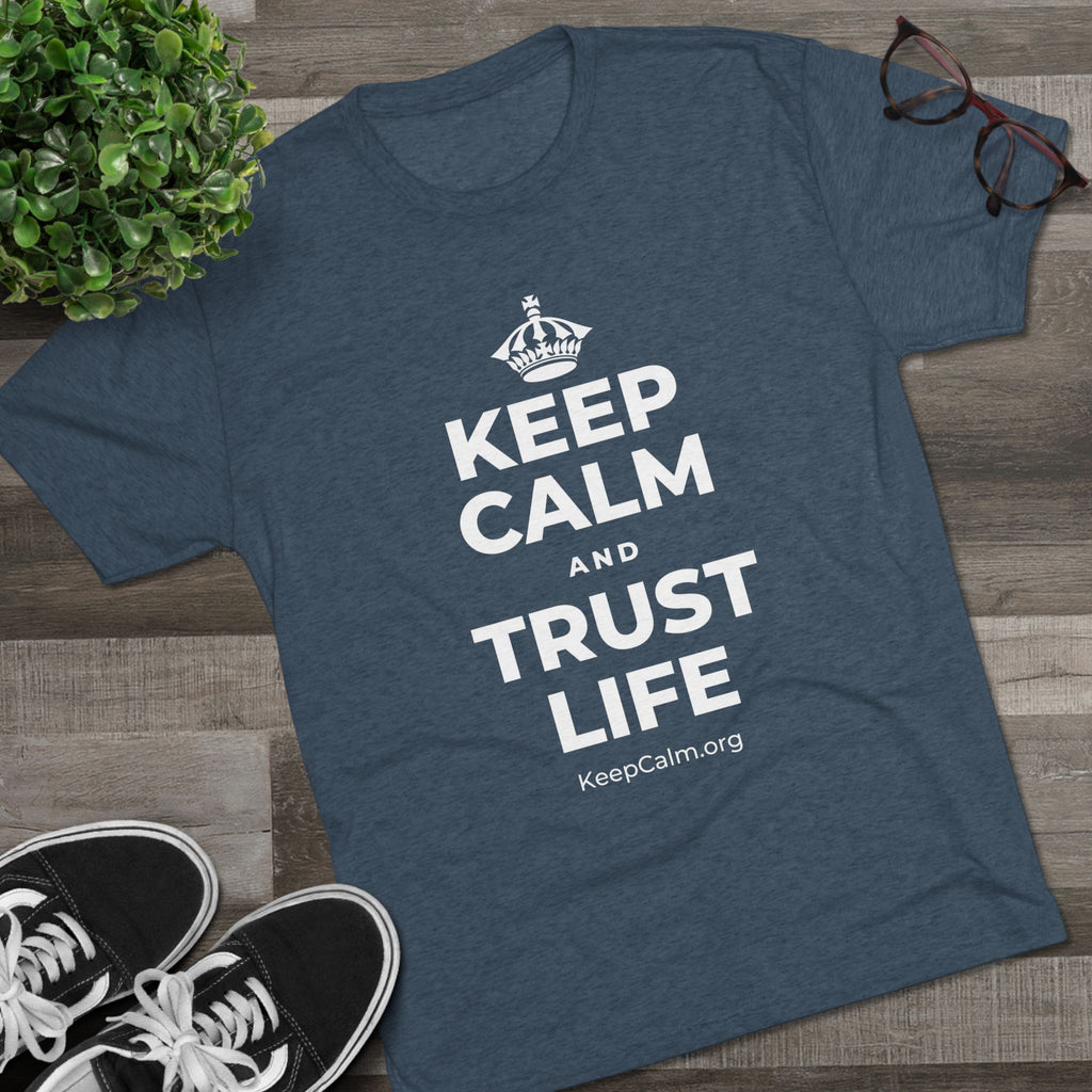 KEEP CALM AND TRUST LIFE Tri-Blend Tee