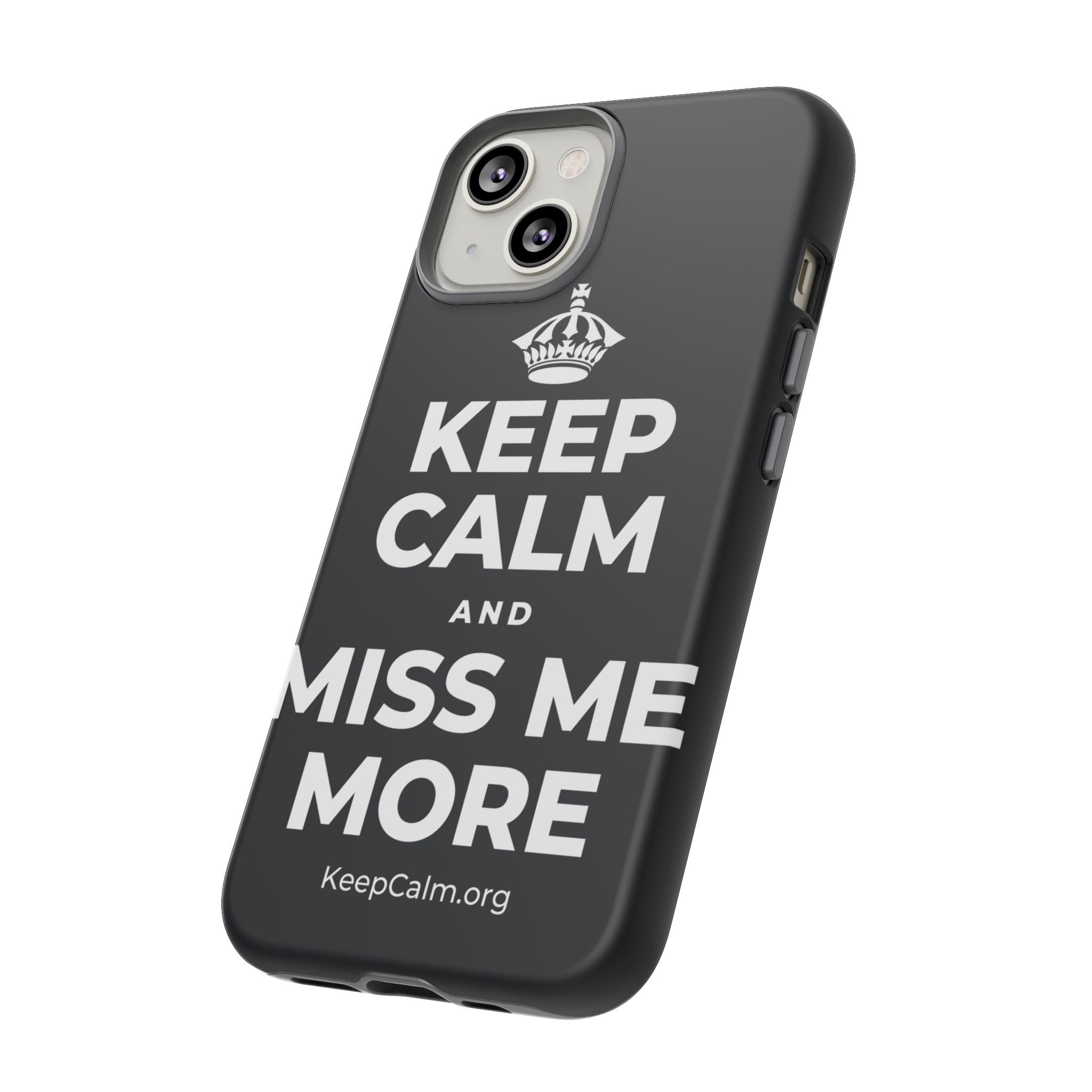 KEEP CALM AND MISS ME MORE Phone Case (Dark)