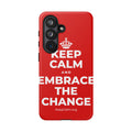 KEEP CALM AND EMBRACE THE CHANGE Phone Case