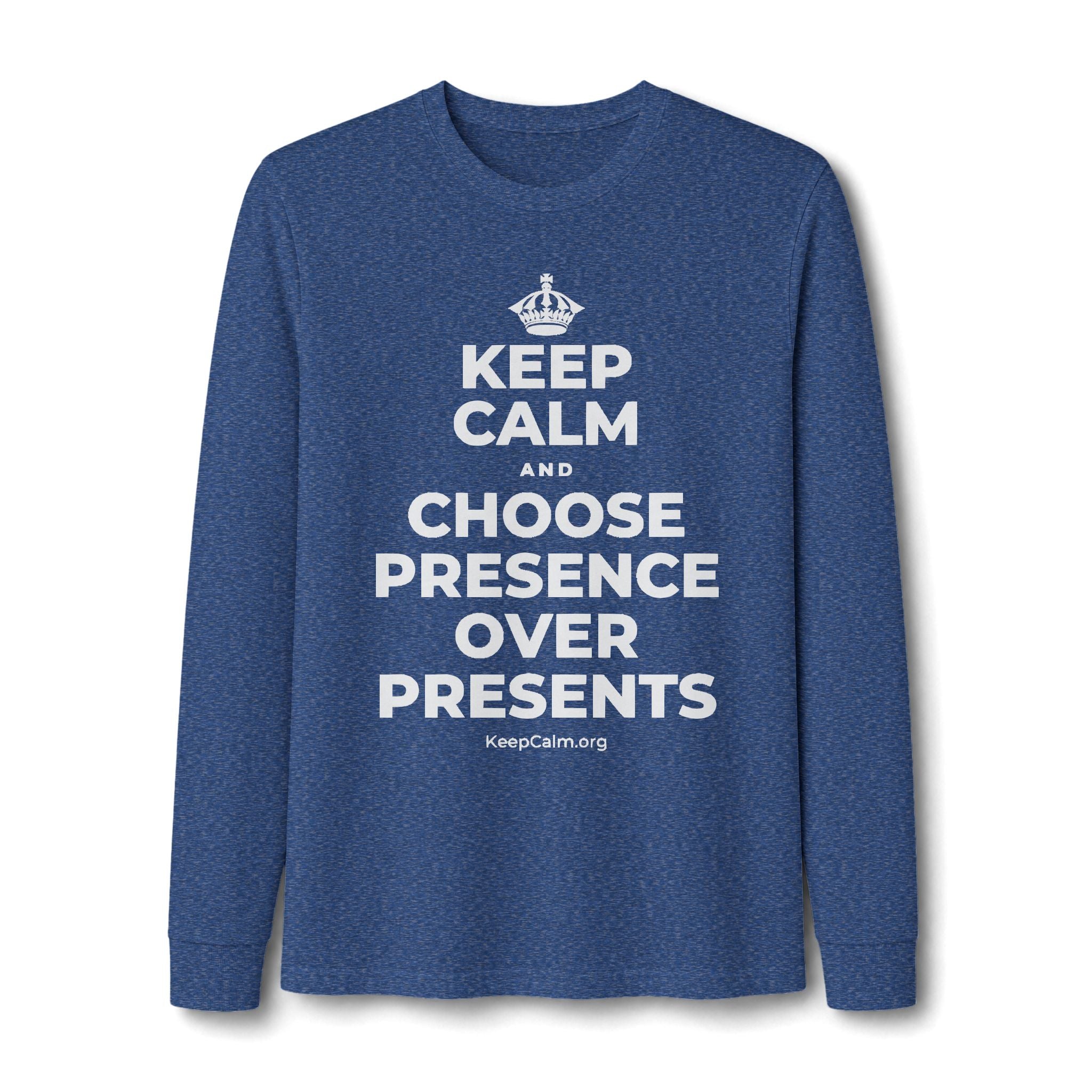 KEEP CALM AND CHOOSE PRESENCE OVER PRESENTS Long Sleeve Tee