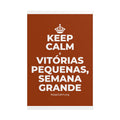 KEEP CALM E VITÓRIAS PEQUENAS, SEMANA GRANDE Poster