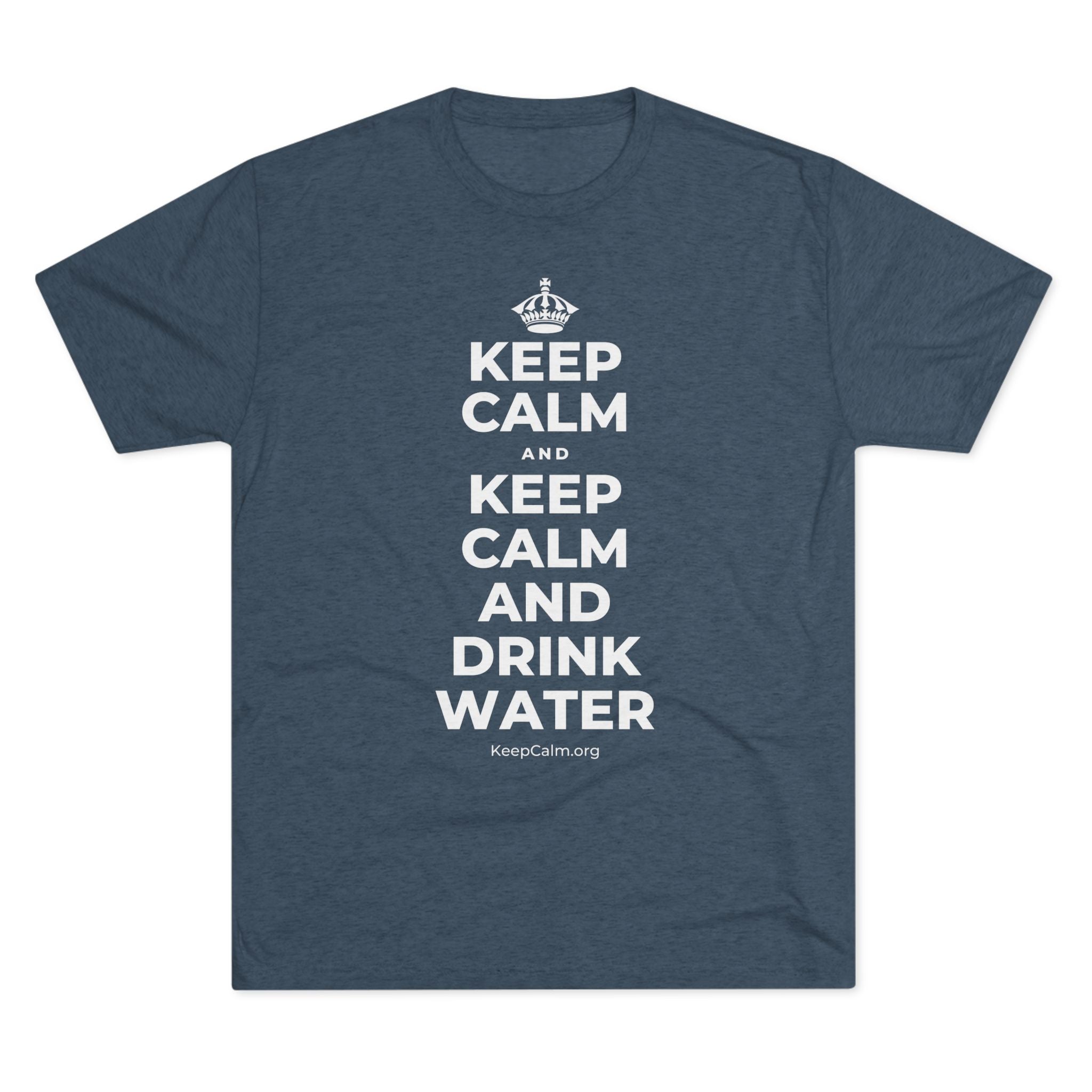 KEEP CALM AND KEEP CALM AND DRINK WATER Tri-Blend Tee