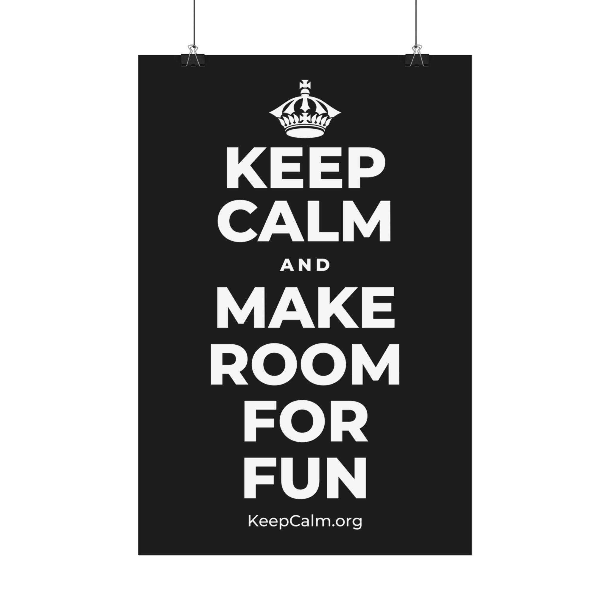 KEEP CALM AND MAKE ROOM FOR FUN Satin Poster