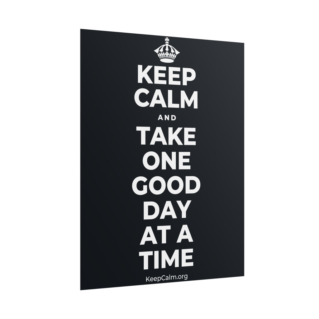 KEEP CALM AND TAKE ONE GOOD DAY AT A TIME Poster (Dark)