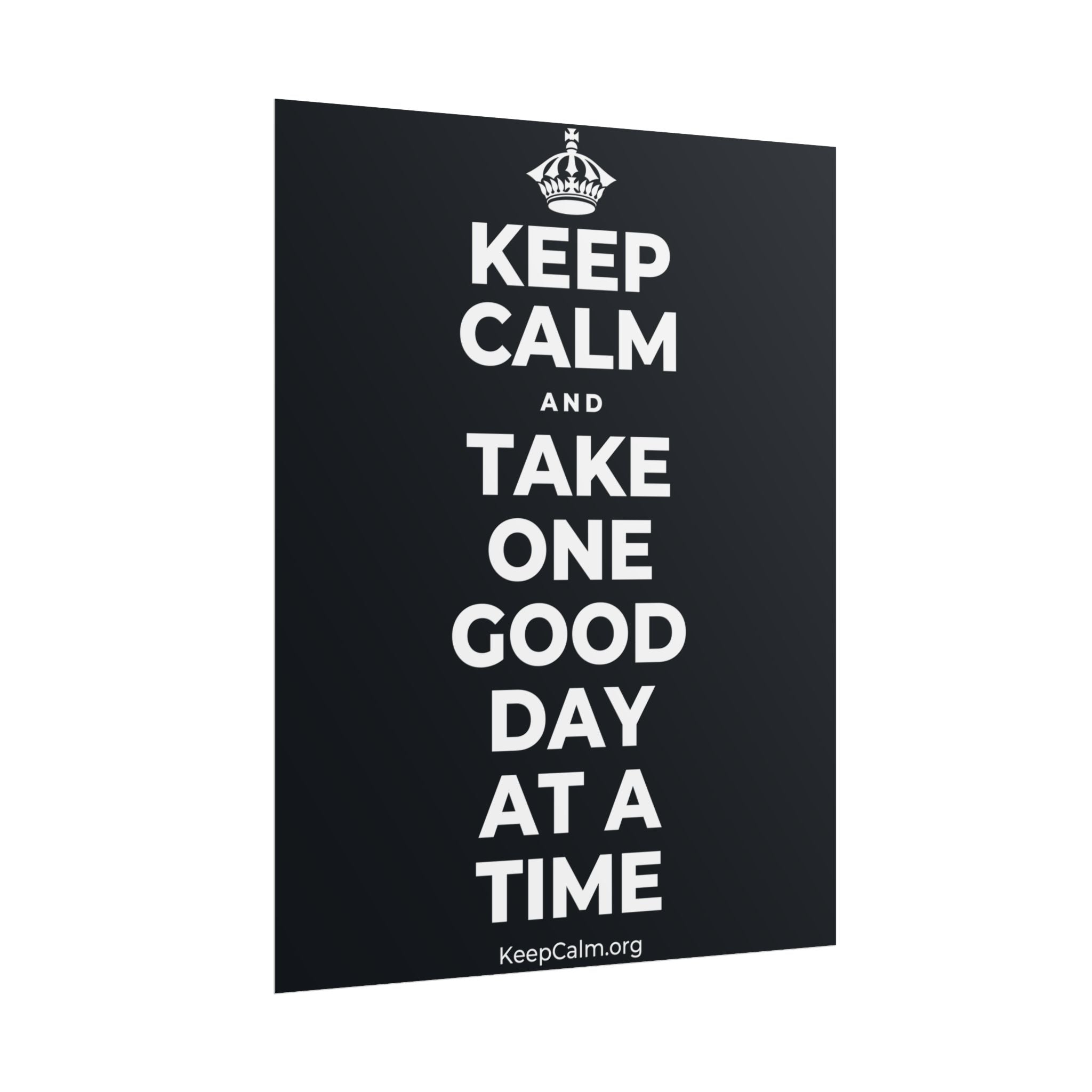 KEEP CALM AND TAKE ONE GOOD DAY AT A TIME Poster (Dark)
