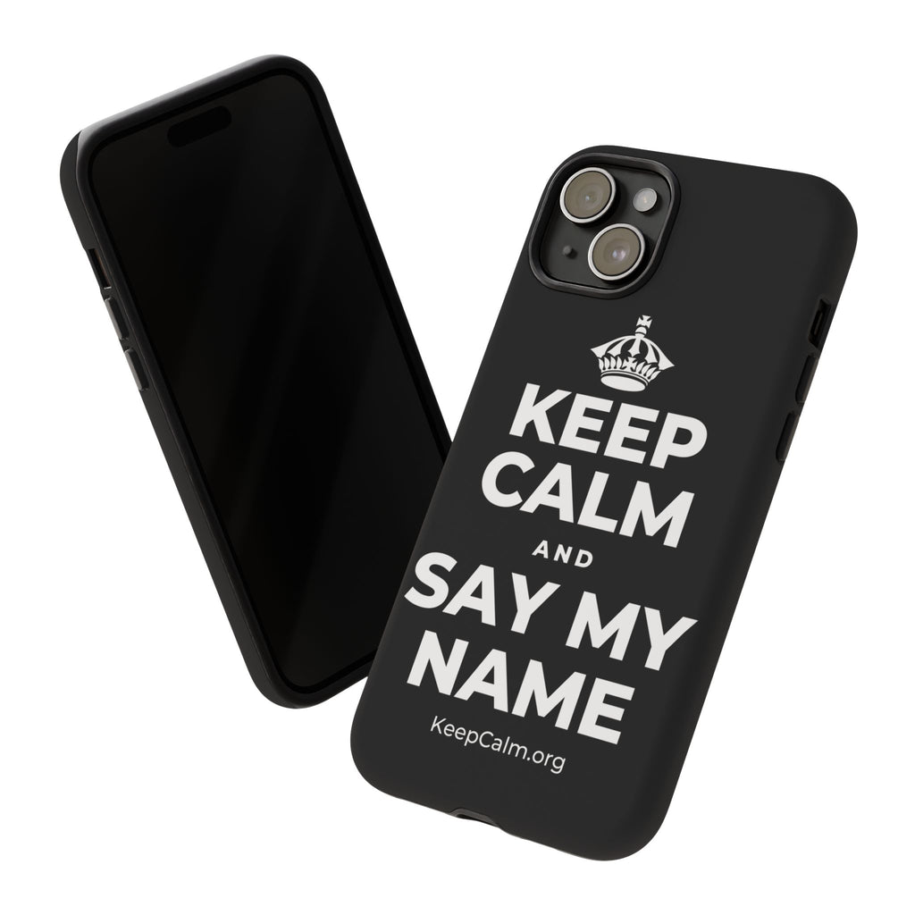 KEEP CALM AND SAY MY NAME Phone Case