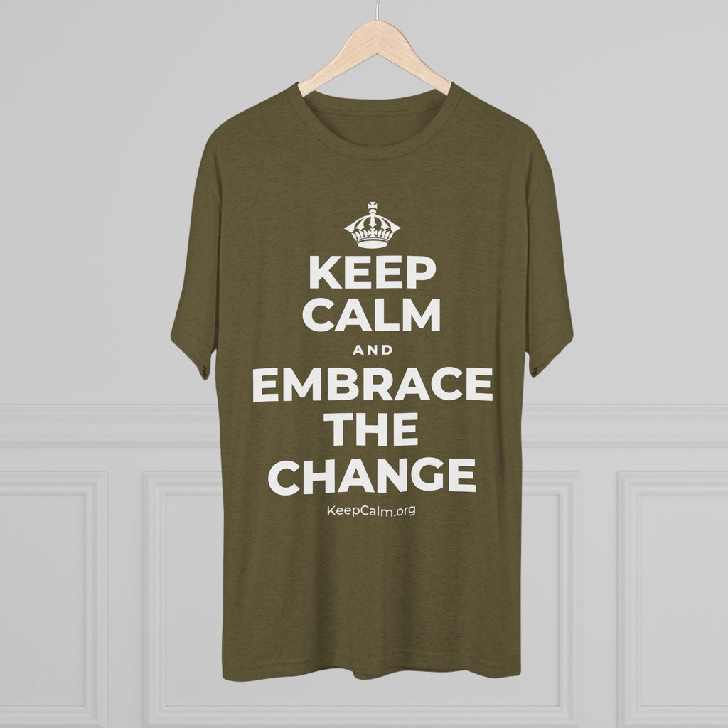 KEEP CALM AND EMBRACE THE CHANGE Tri-Blend Tee