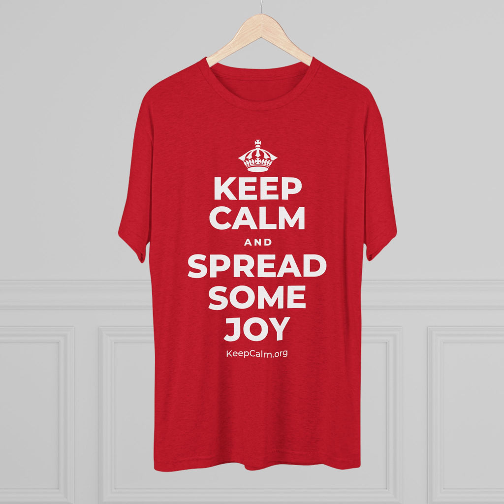 KEEP CALM AND SPREAD SOME JOY Tri-Blend Tee