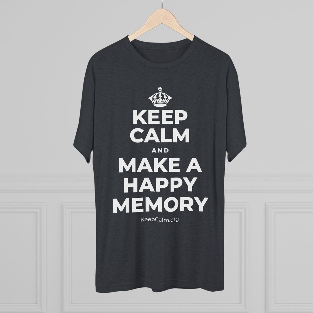 KEEP CALM AND MAKE A HAPPY MEMORY Tri-Blend Tee