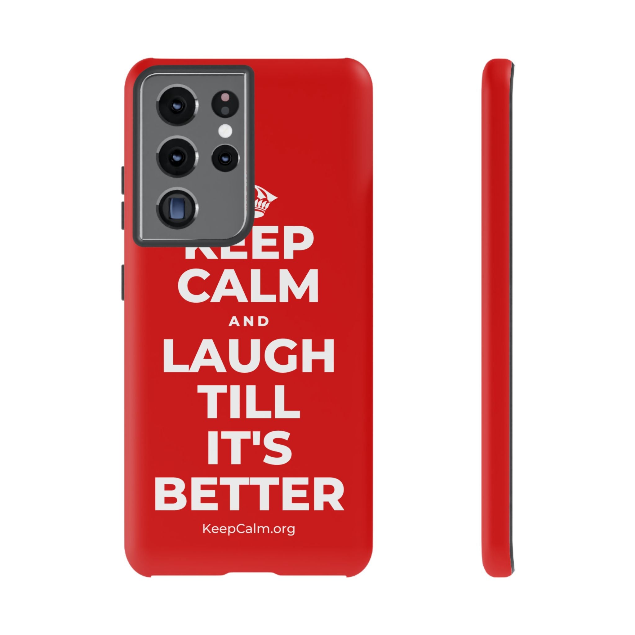 KEEP CALM AND LAUGH TILL IT'S BETTER Phone Case