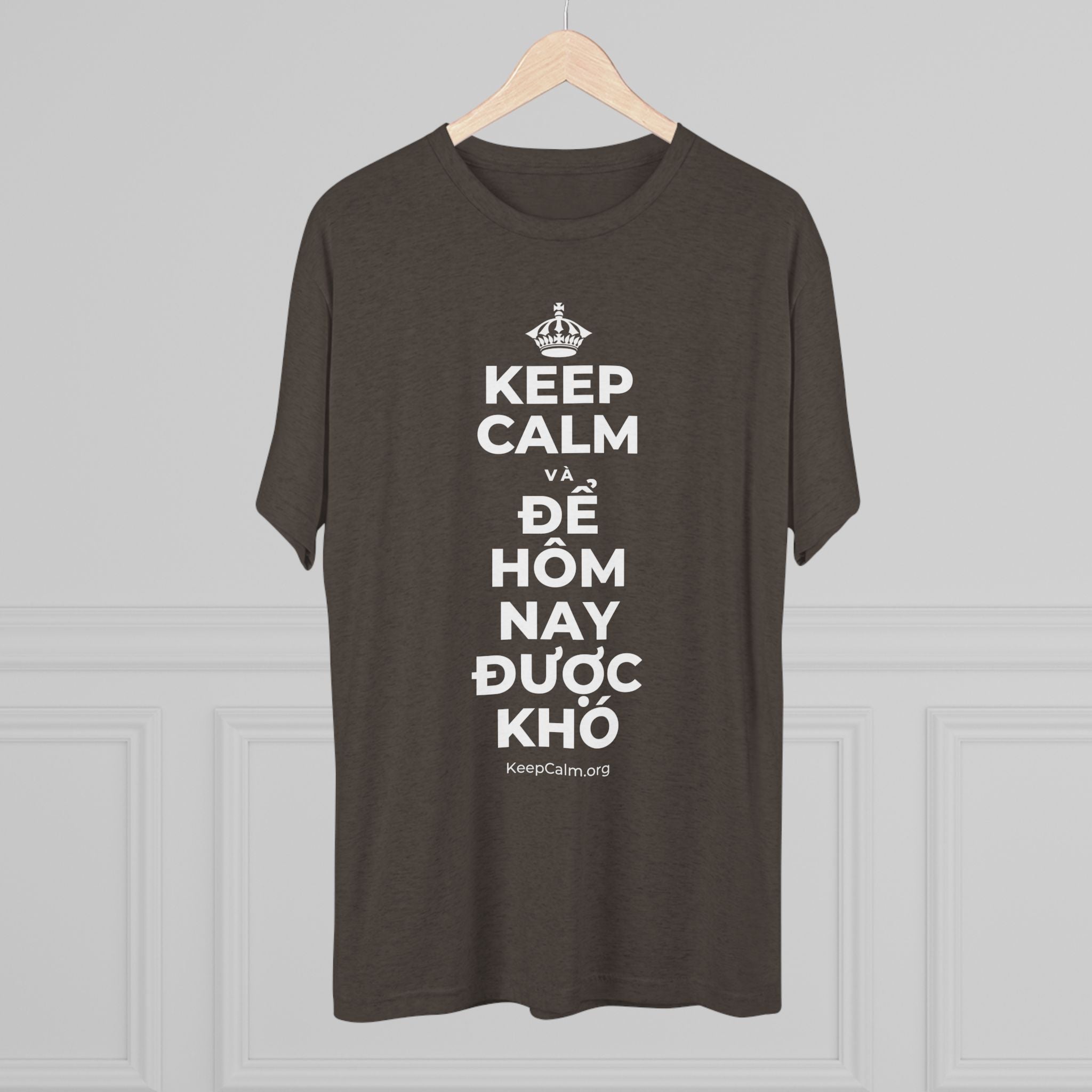 KEEP CALM VÀ ĐỂ HÔM NAY ĐƯỢC KHÓ Tri-Blend Tee