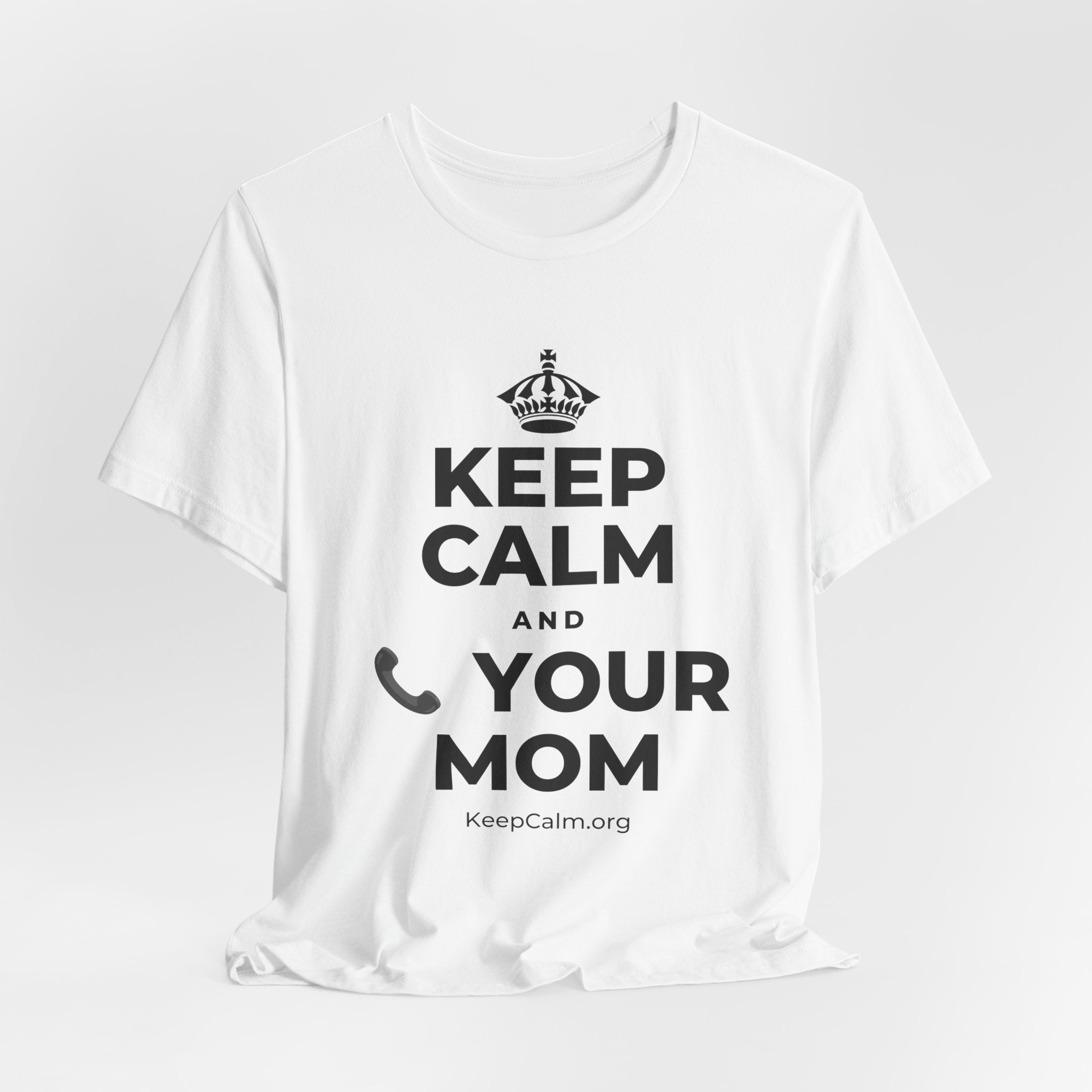KEEP CALM AND 📞 YOUR MOM T-Shirt (White–Asphalt)