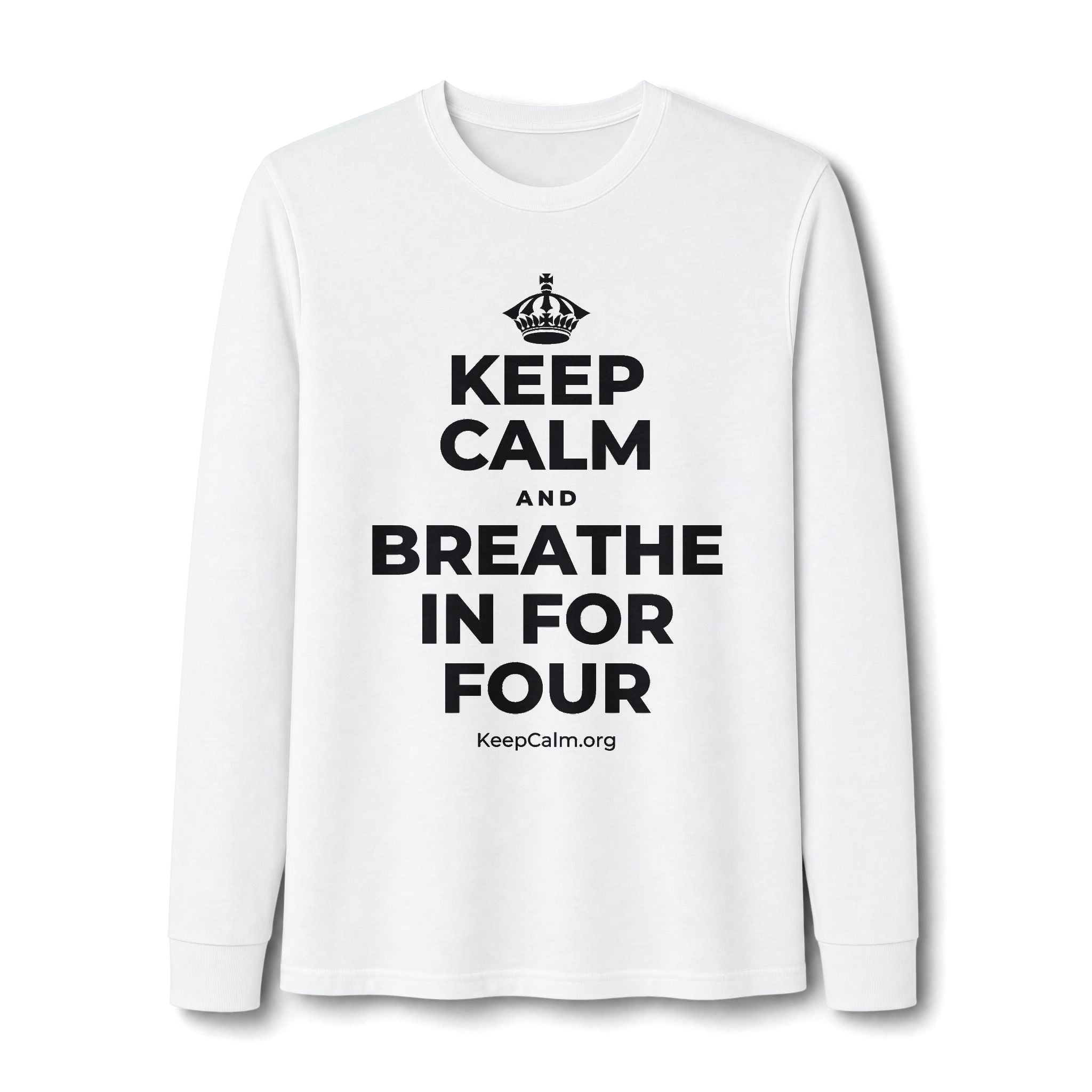 KEEP CALM AND BREATHE IN FOR FOUR Long Sleeve Tee