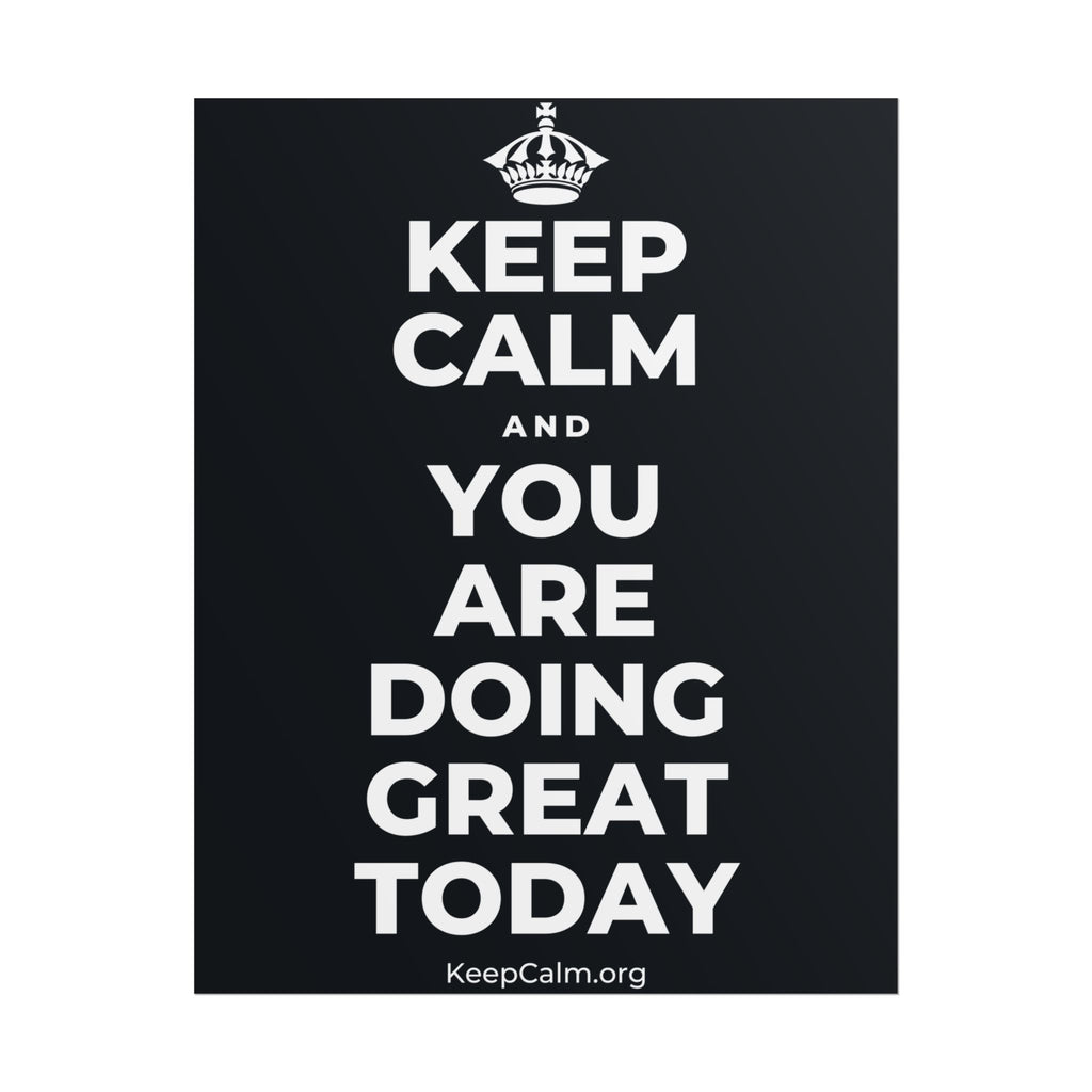 KEEP CALM AND YOU ARE DOING GREAT TODAY Poster (Dark)