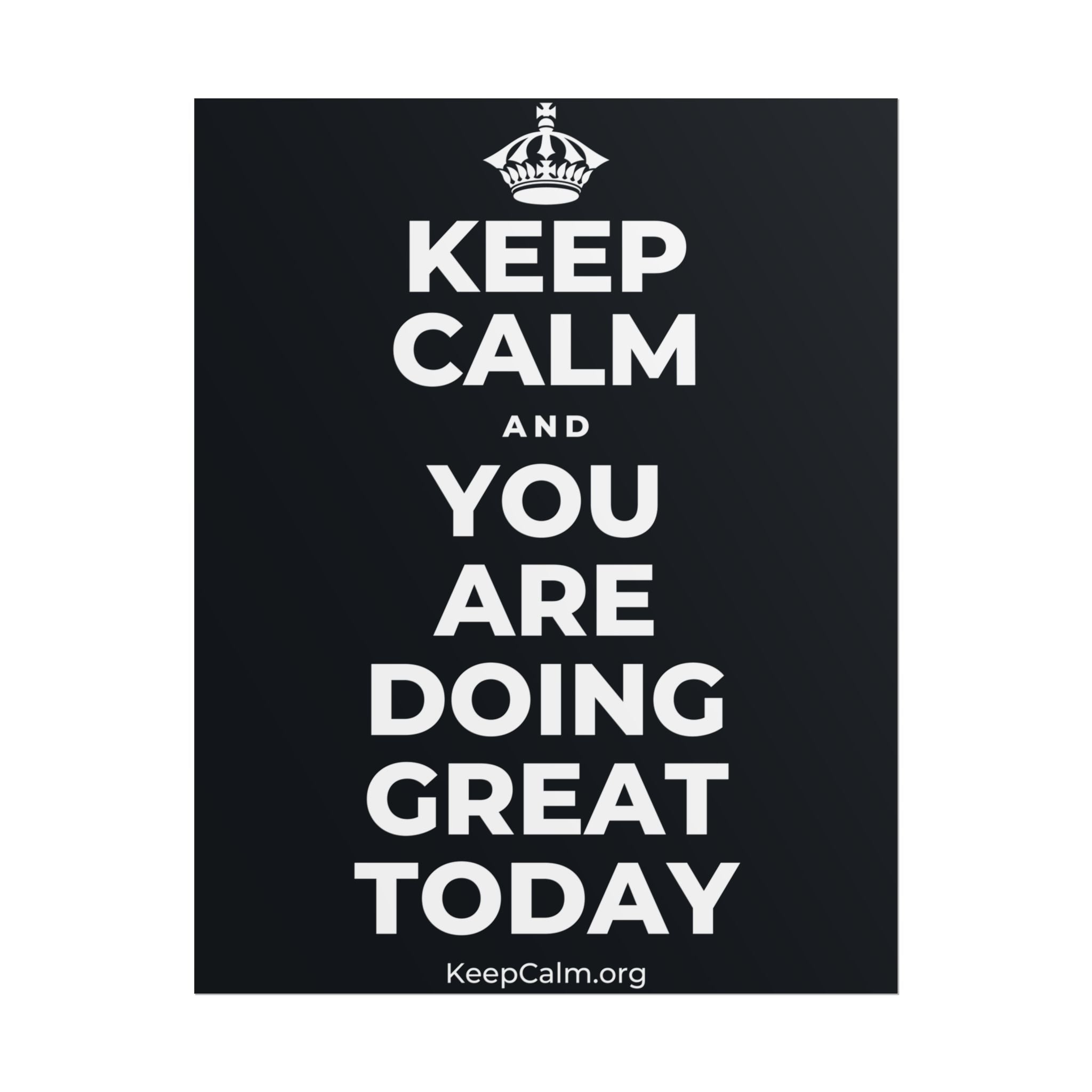KEEP CALM AND YOU ARE DOING GREAT TODAY Poster (Dark)