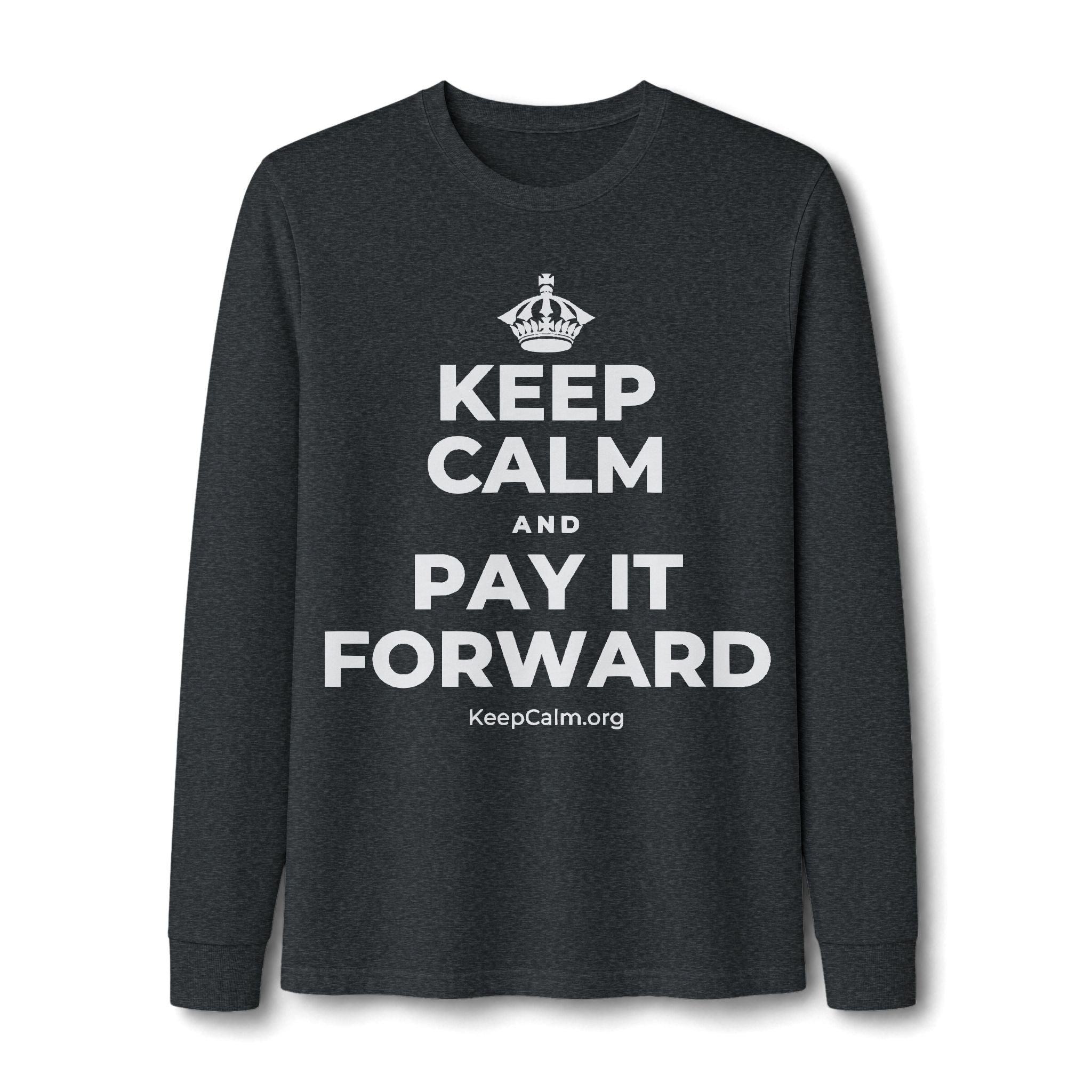 KEEP CALM AND PAY IT FORWARD Long Sleeve Tee