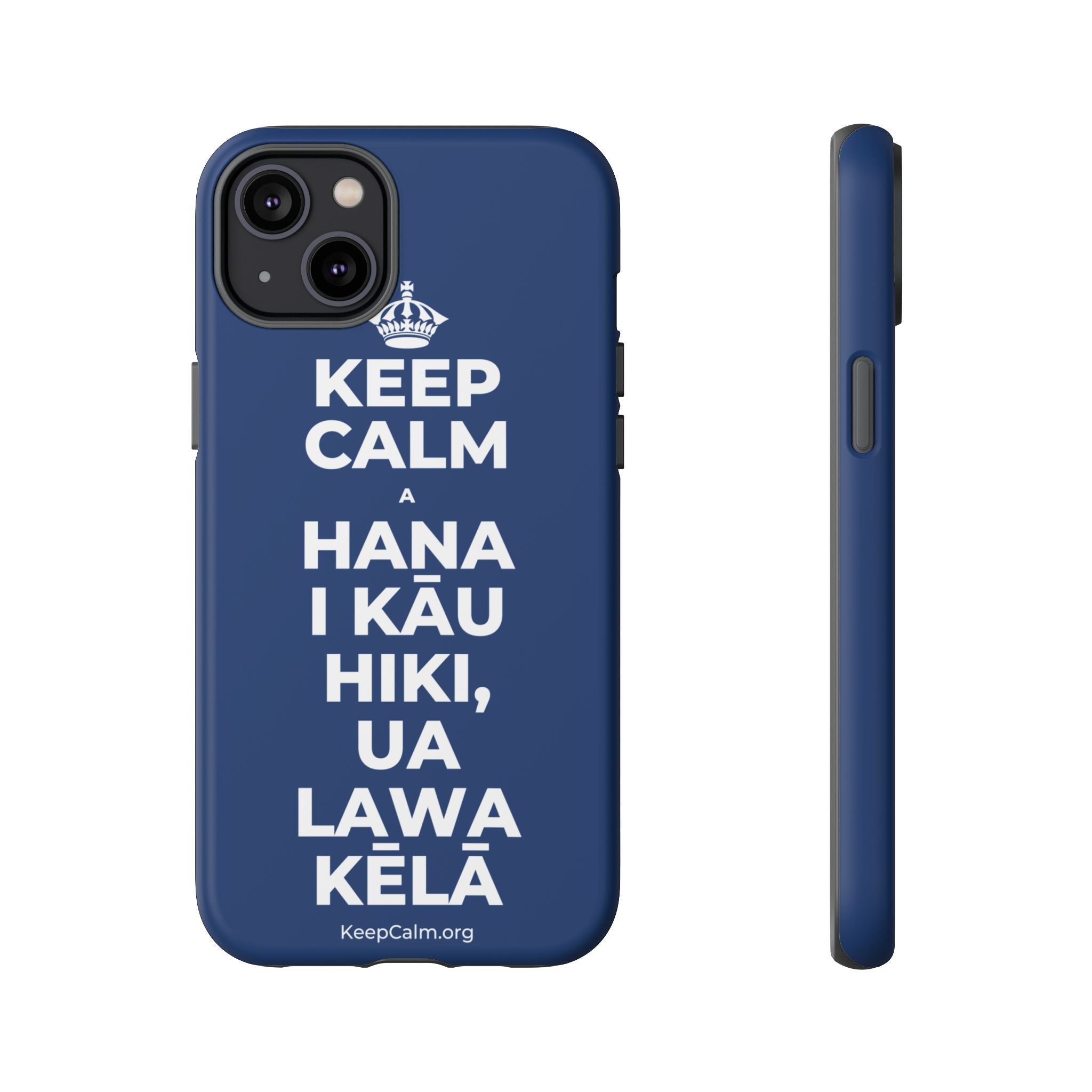 KEEP CALM A HANA I KĀU HIKI, UA LAWA KĒLĀ Phone Case