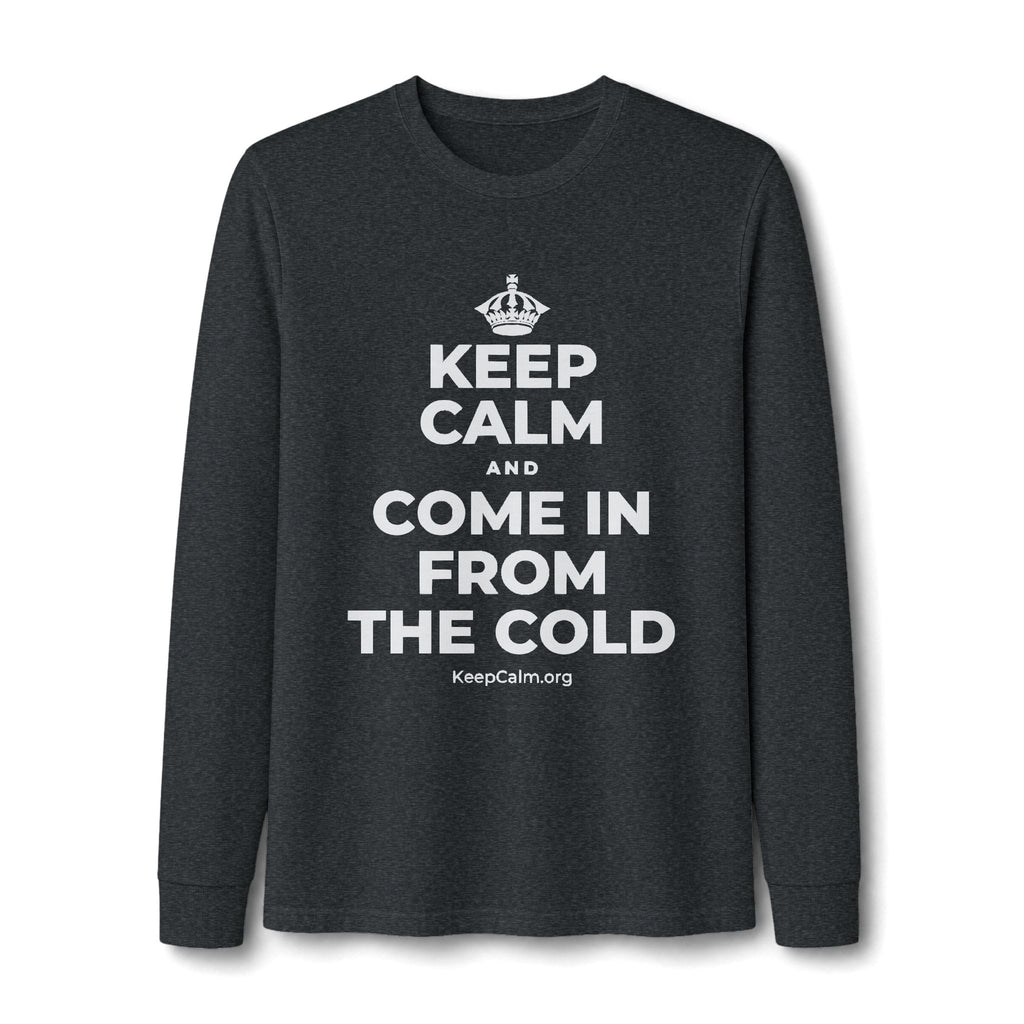 KEEP CALM AND COME IN FROM THE COLD Long Sleeve Tee