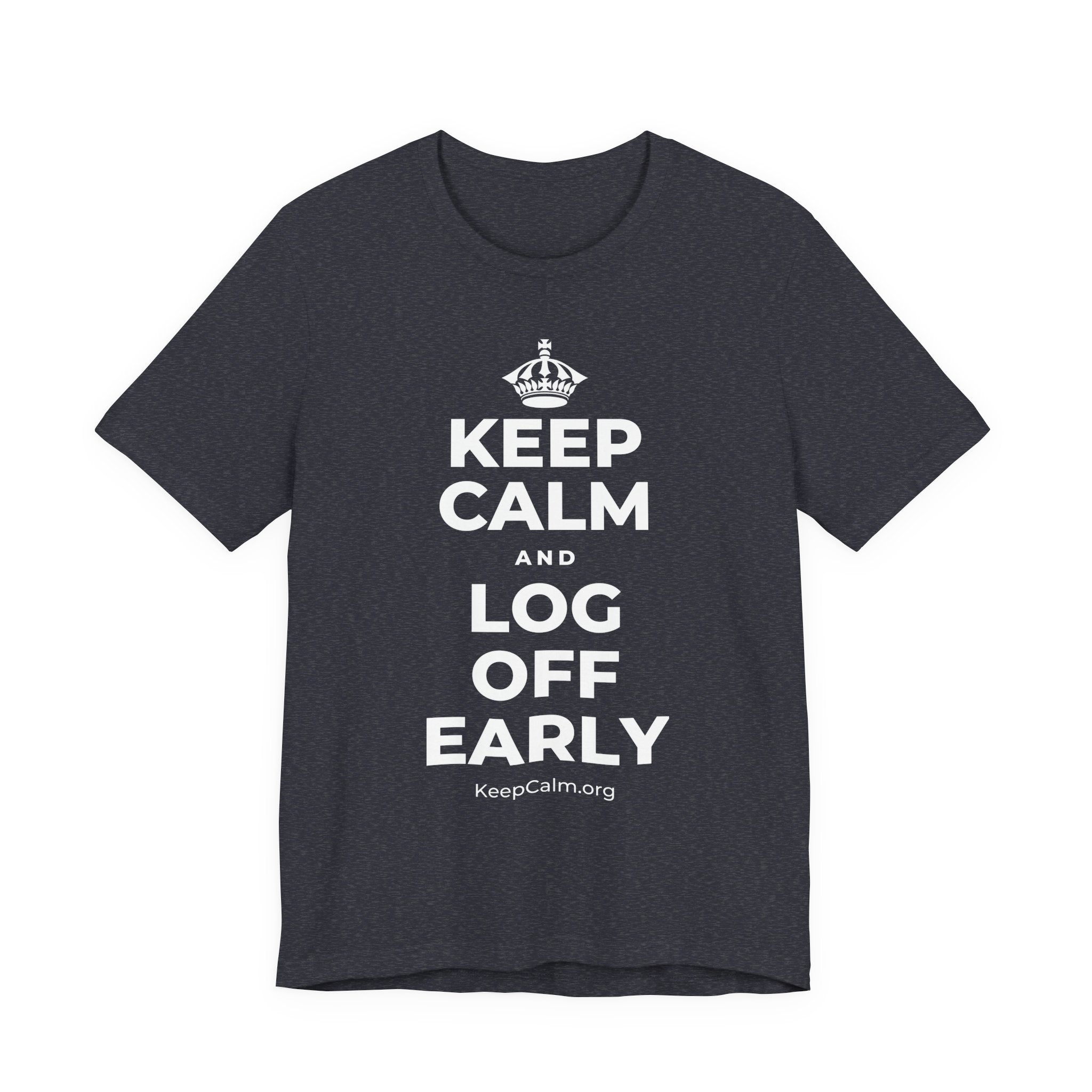 KEEP CALM AND LOG OFF EARLY T-Shirt (White–Asphalt)