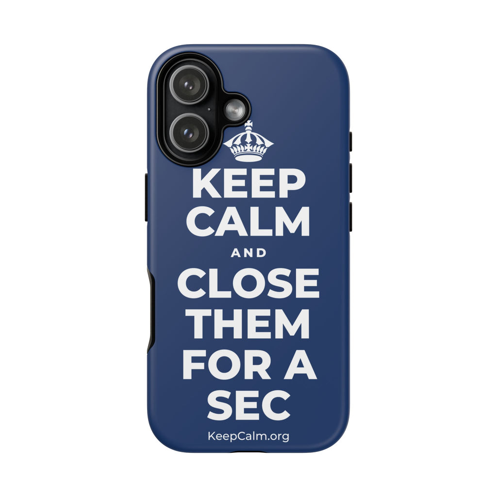 KEEP CALM AND CLOSE THEM FOR A SEC Phone Case
