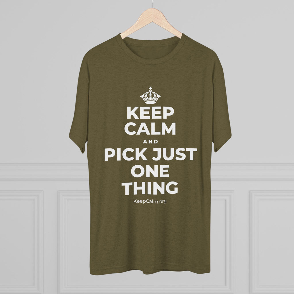 KEEP CALM AND PICK JUST ONE THING Tri-Blend Tee