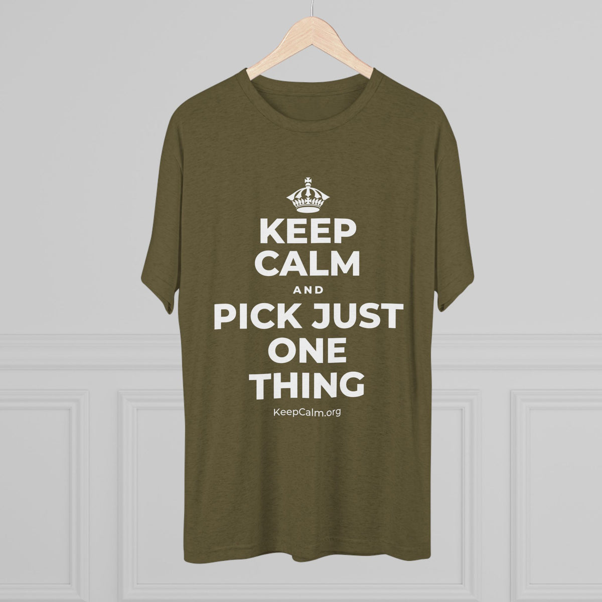 KEEP CALM AND PICK JUST ONE THING Tri-Blend Tee