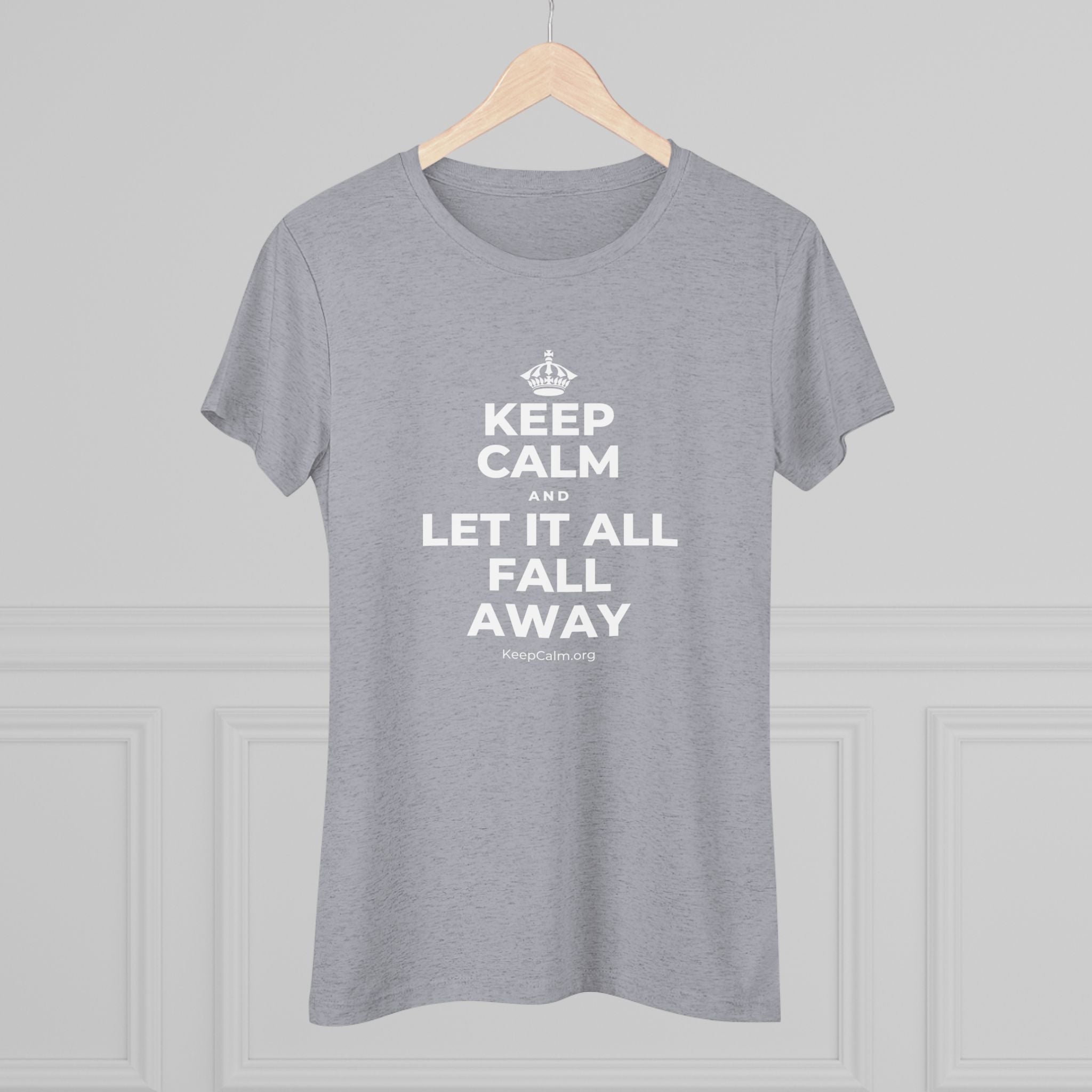 KEEP CALM AND LET IT ALL FALL AWAY Women's Tri-Blend Tee