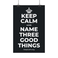 KEEP CALM AND NAME THREE GOOD THINGS Satin Poster (Dark)