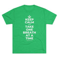 KEEP CALM AND TAKE ONE BREATH AT A TIME Tri-Blend Tee