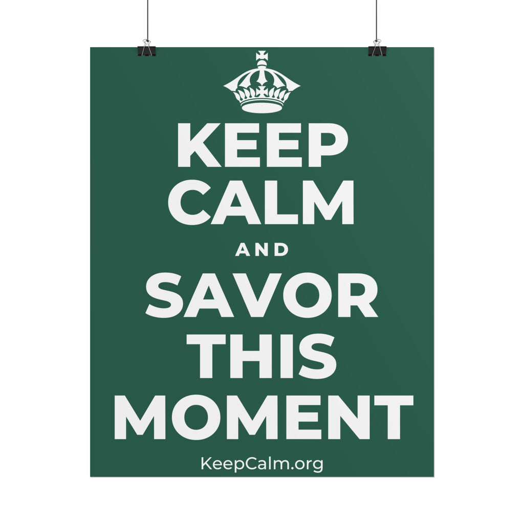 KEEP CALM AND SAVOR THIS MOMENT Poster