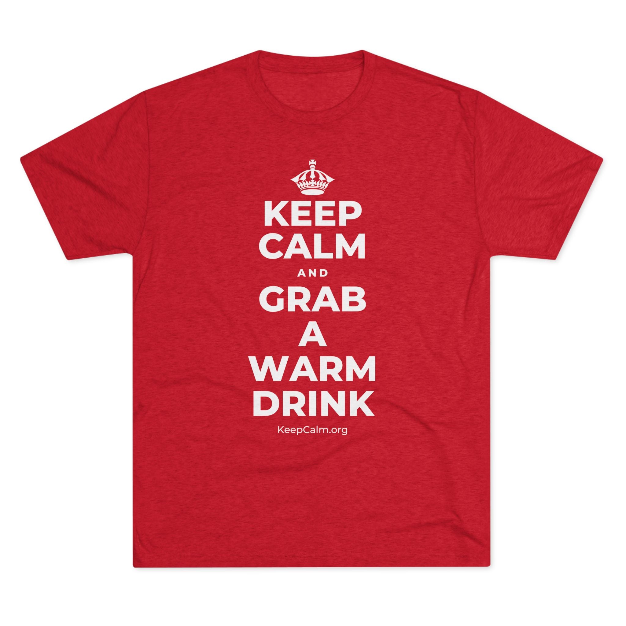 KEEP CALM AND GRAB A WARM DRINK Tri-Blend Tee