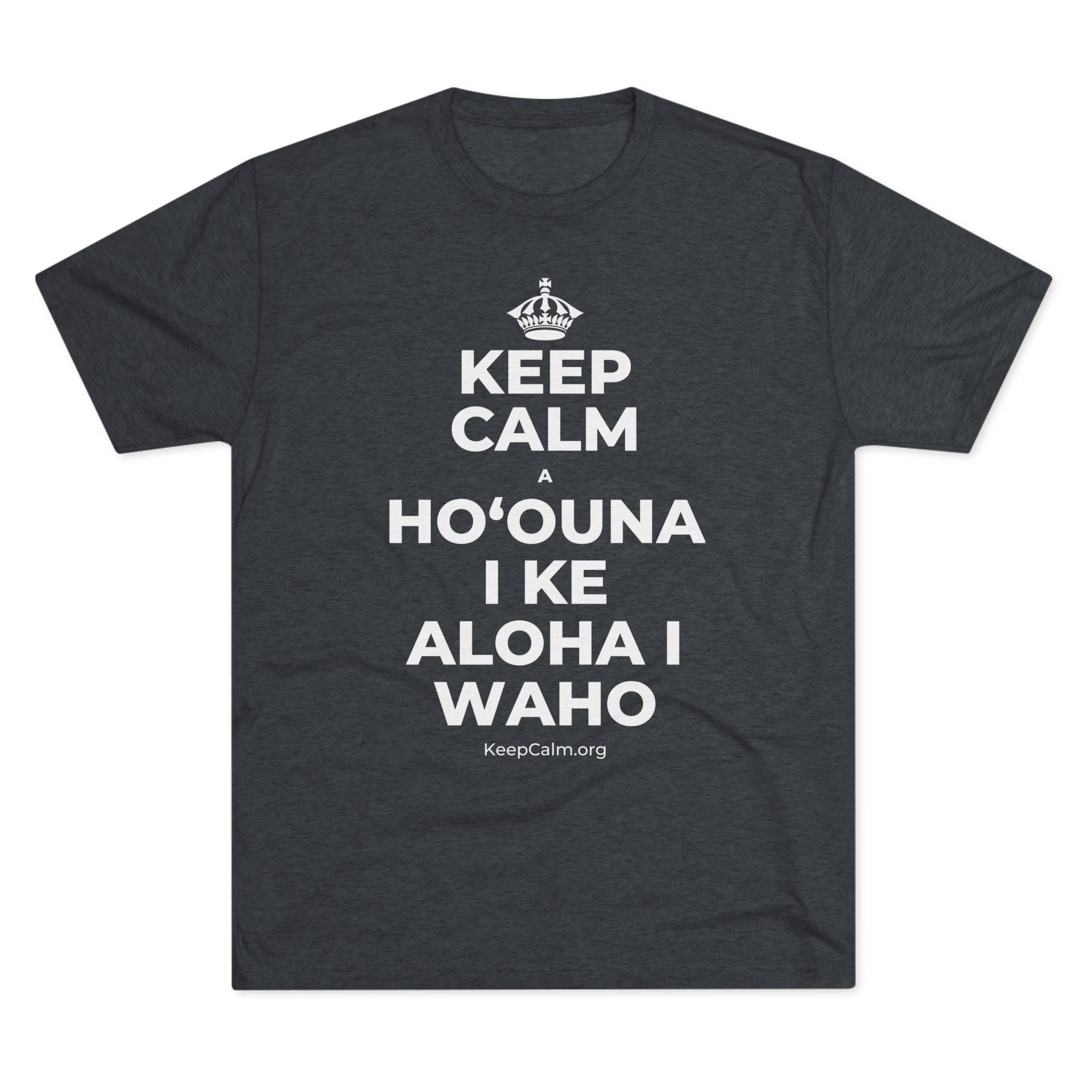 KEEP CALM A HOʻOUNA I KE ALOHA I WAHO Tri-Blend Tee