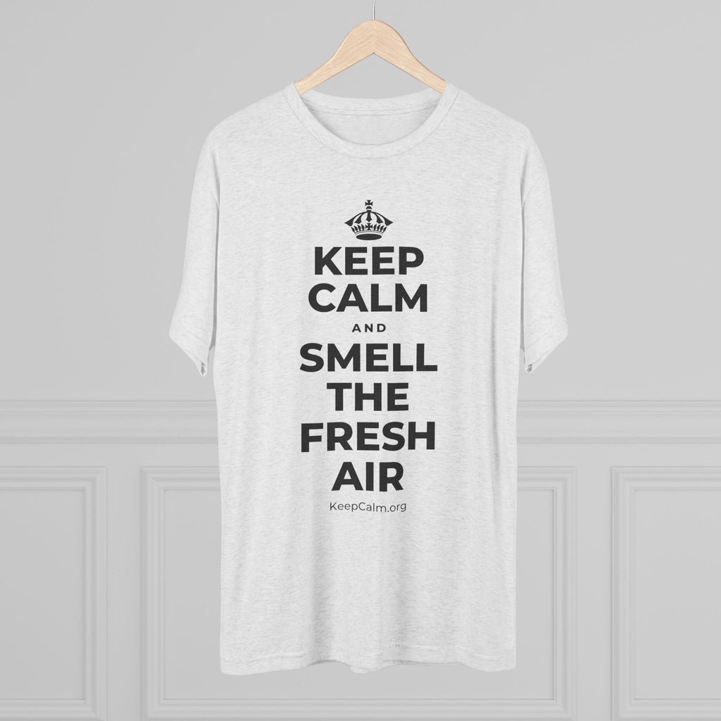 KEEP CALM AND SMELL THE FRESH AIR Tri-Blend Tee