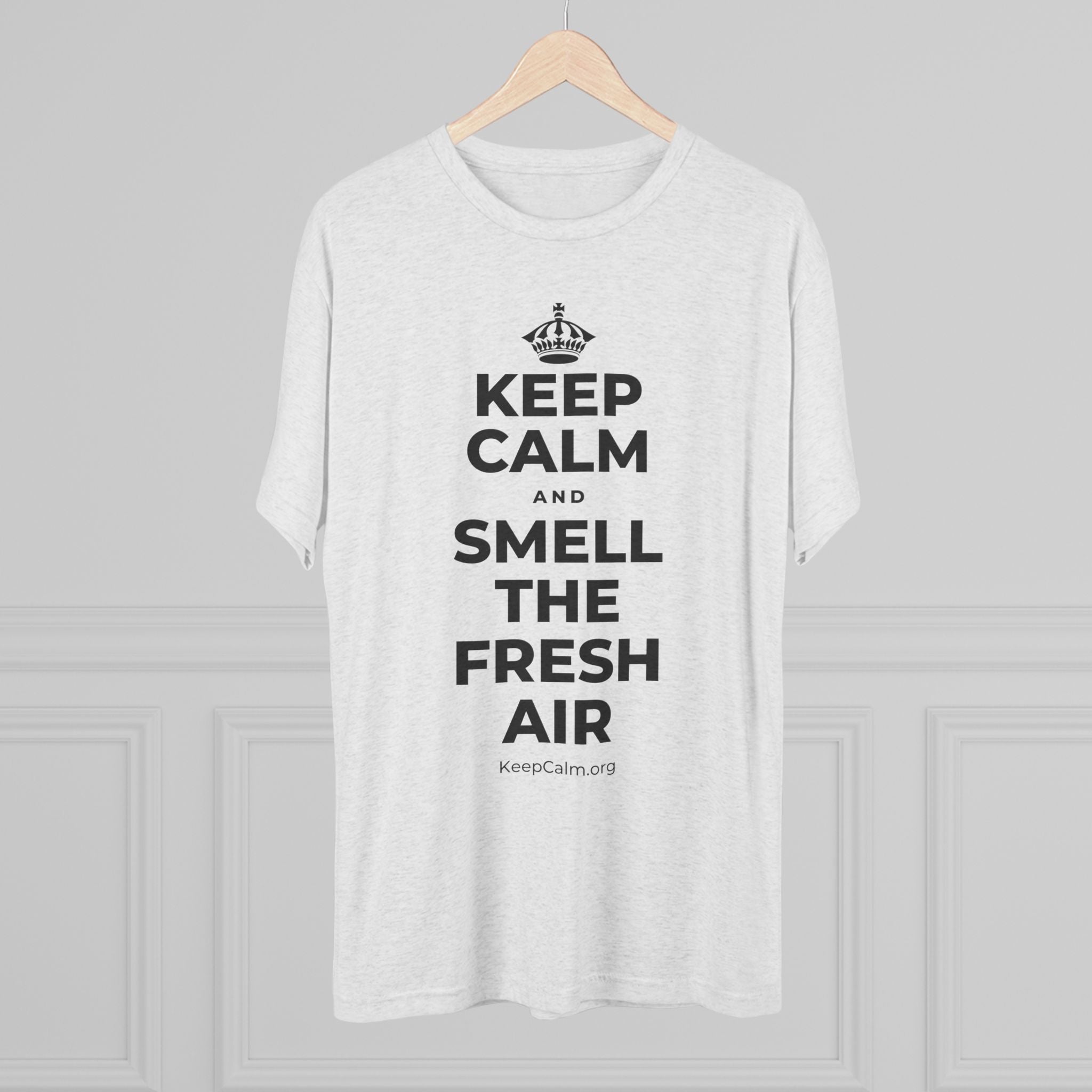KEEP CALM AND SMELL THE FRESH AIR Tri-Blend Tee