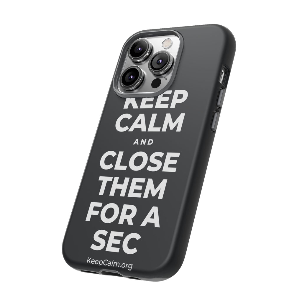 KEEP CALM AND CLOSE THEM FOR A SEC Phone Case (Dark)