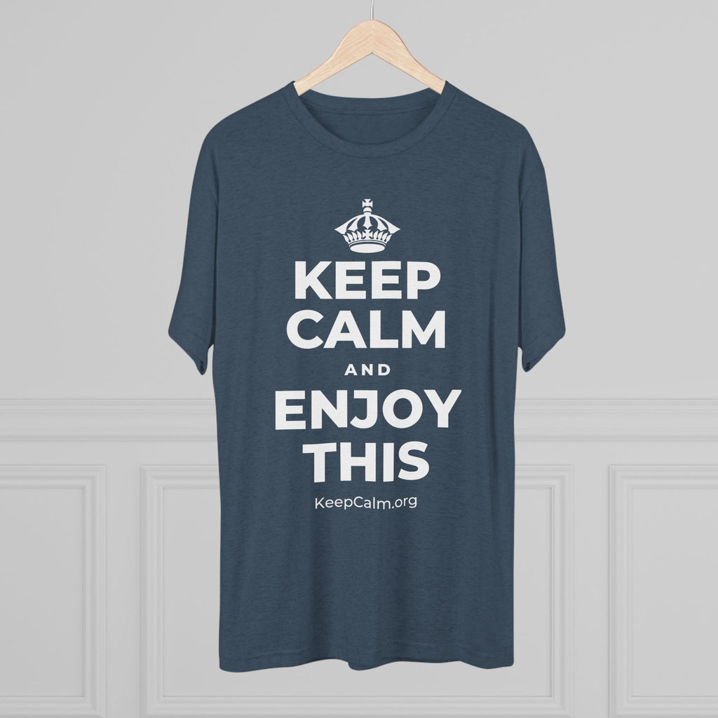 KEEP CALM AND ENJOY THIS Tri-Blend Tee