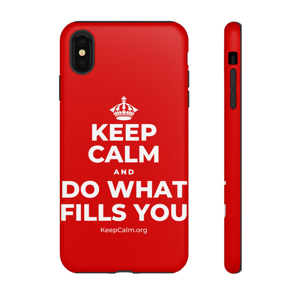 KEEP CALM AND DO WHAT FILLS YOU Phone Case