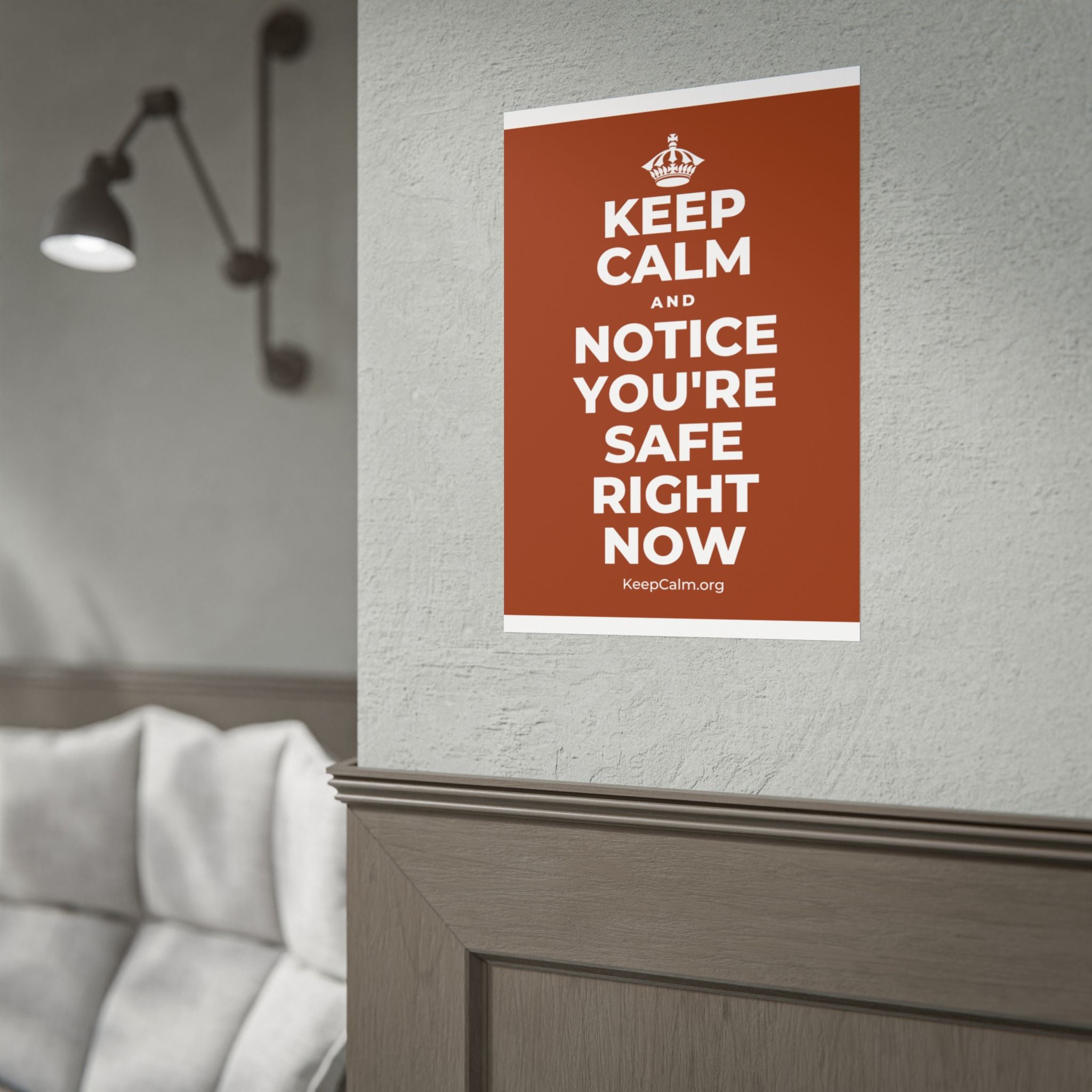 KEEP CALM AND NOTICE YOU'RE SAFE RIGHT NOW Poster