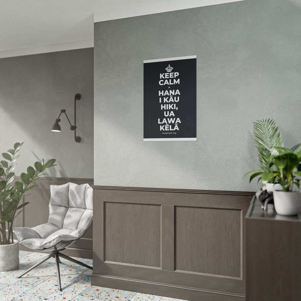 KEEP CALM A HANA I KĀU HIKI, UA LAWA KĒLĀ Poster (Dark)