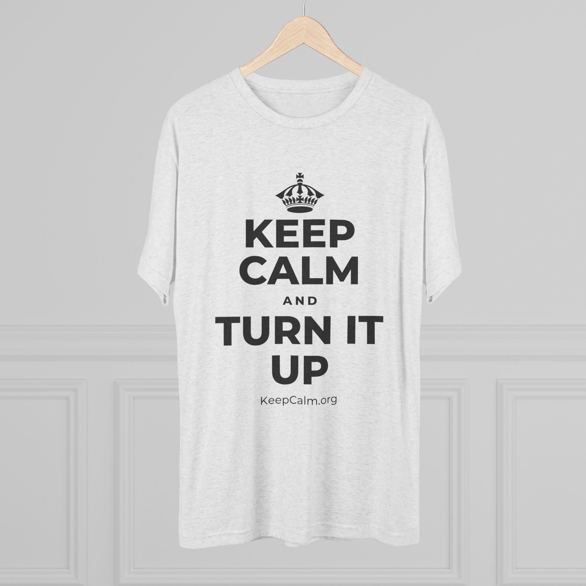 KEEP CALM AND TURN IT UP Tri-Blend Tee